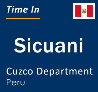 Current local time in Sicuani, Cuzco Department, Peru