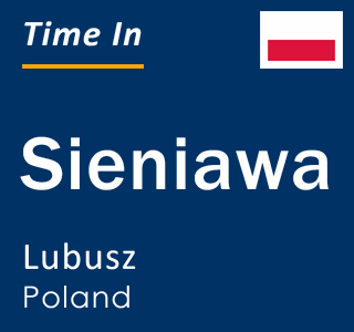 Current local time in Sieniawa, Lubusz, Poland