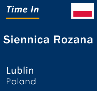 Current local time in Siennica Rozana, Lublin, Poland