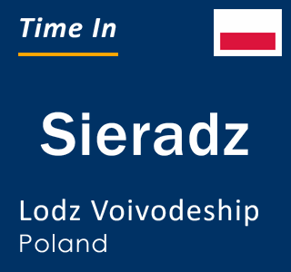 Current local time in Sieradz, Lodz Voivodeship, Poland