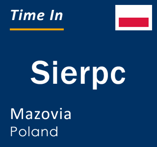 Current local time in Sierpc, Mazovia, Poland
