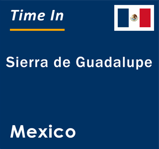 Current local time in Sierra de Guadalupe, Mexico