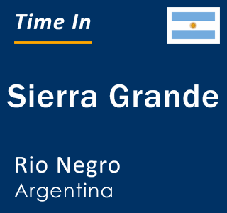 Current local time in Sierra Grande, Rio Negro, Argentina