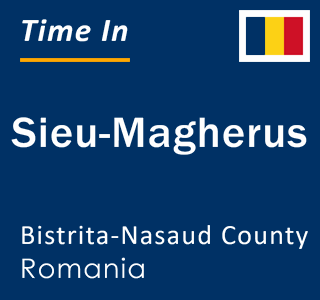 Current local time in Sieu-Magherus, Bistrita-Nasaud County, Romania