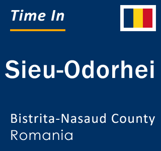 Current local time in Sieu-Odorhei, Bistrita-Nasaud County, Romania