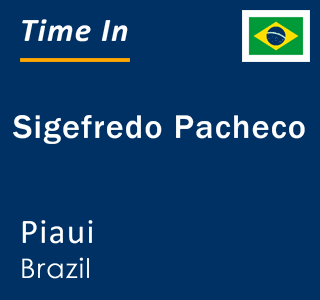 Current local time in Sigefredo Pacheco, Piaui, Brazil