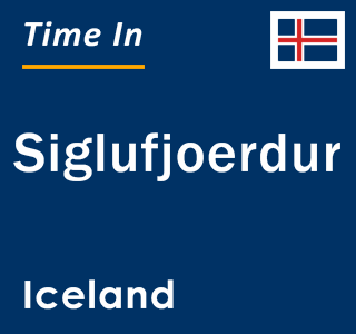 Current local time in Siglufjoerdur, Iceland