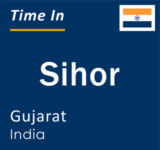 Current local time in Sihor, Gujarat, India