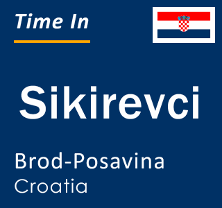 Current local time in Sikirevci, Brod-Posavina, Croatia