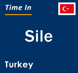 Current local time in Sile, Turkey