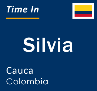 Current local time in Silvia, Cauca, Colombia