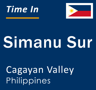 Current local time in Simanu Sur, Cagayan Valley, Philippines