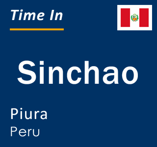 Current local time in Sinchao, Piura, Peru