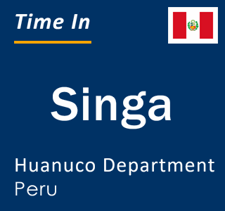 Current local time in Singa, Huanuco Department, Peru