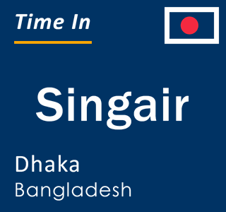 Current local time in Singair, Dhaka, Bangladesh