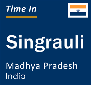 Current time in Singrauli, Madhya Pradesh, India