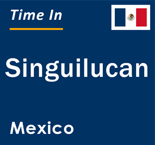 Current local time in Singuilucan, Mexico