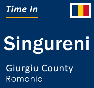 Current local time in Singureni, Giurgiu County, Romania