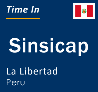 Current local time in Sinsicap, La Libertad, Peru