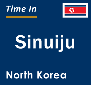 Current local time in Sinuiju, North Korea