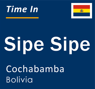 Current local time in Sipe Sipe, Cochabamba, Bolivia