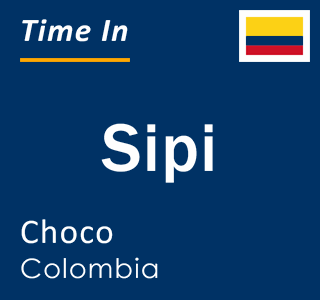 Current local time in Sipi, Choco, Colombia