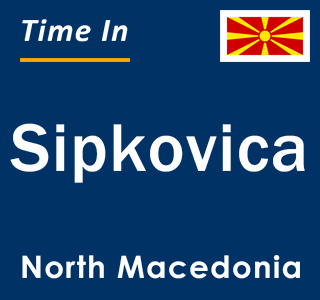 Current local time in Sipkovica, North Macedonia