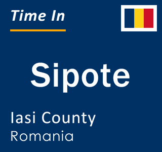 Current local time in Sipote, Iasi County, Romania