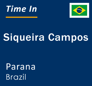 Current local time in Siqueira Campos, Parana, Brazil