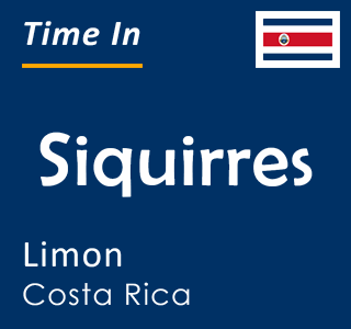Current time in Siquirres, Limon, Costa Rica