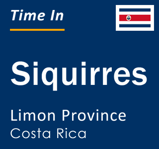 Current local time in Siquirres, Limon Province, Costa Rica