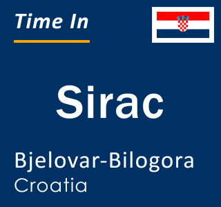 Current local time in Sirac, Bjelovar-Bilogora, Croatia