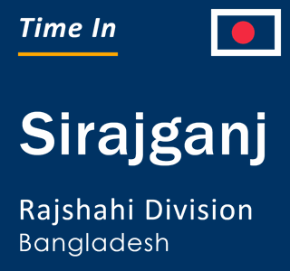 Current local time in Sirajganj, Rajshahi Division, Bangladesh