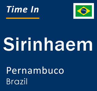 Current local time in Sirinhaem, Pernambuco, Brazil