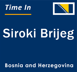 Current local time in Siroki Brijeg, Bosnia and Herzegovina
