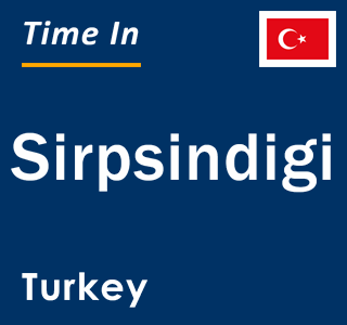 Current local time in Sirpsindigi, Turkey