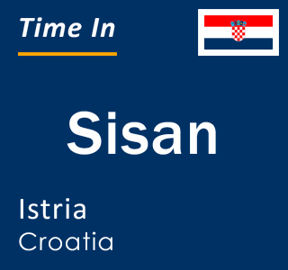 Current local time in Sisan, Istria, Croatia