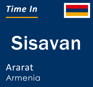 Current local time in Sisavan, Ararat, Armenia