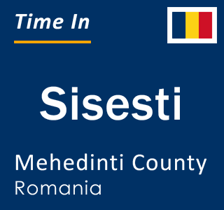 Current local time in Sisesti, Mehedinti County, Romania