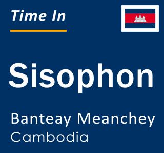 Current local time in Sisophon, Banteay Meanchey, Cambodia