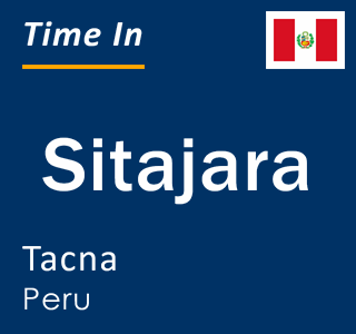 Current time in Sitajara, Tacna, Peru