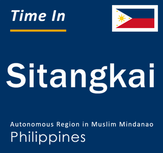 Current time in Sitangkai, Autonomous Region in Muslim Mindanao, Philippines