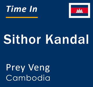 Current local time in Sithor Kandal, Prey Veng, Cambodia