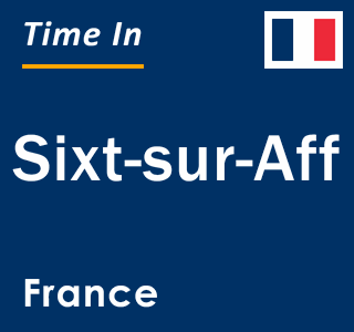 Current local time in Sixt-sur-Aff, France