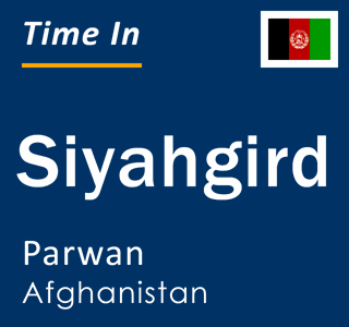 Current time in Siyahgird, Parwan, Afghanistan
