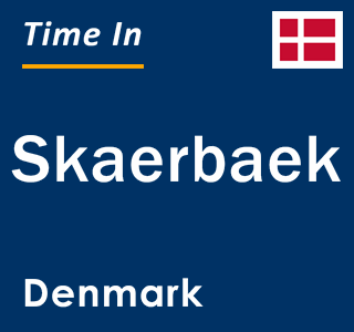 Current local time in Skaerbaek, Denmark