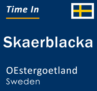 Current local time in Skaerblacka, OEstergoetland, Sweden