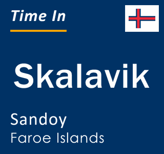 Current local time in Skalavik, Sandoy, Faroe Islands