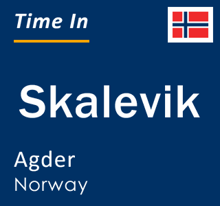 Current local time in Skalevik, Agder, Norway