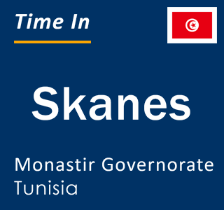 Current local time in Skanes, Monastir Governorate, Tunisia